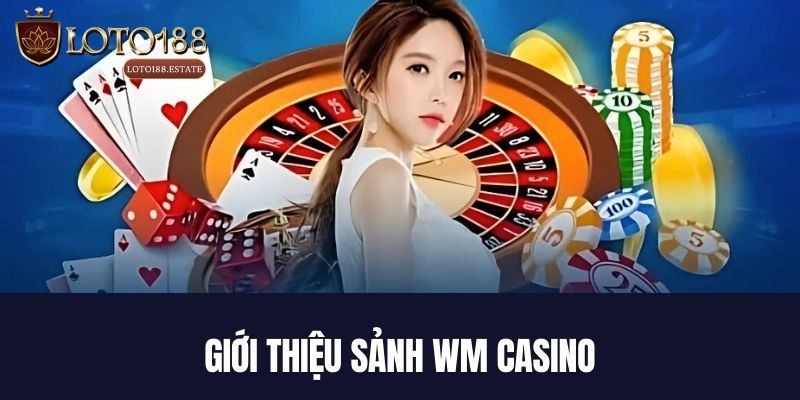 WM Casino - Tổng Quan Casino Online Đa Dạng Trò Chơi 2026 2 Đôi nét tổng quan về sảnh WM Casino