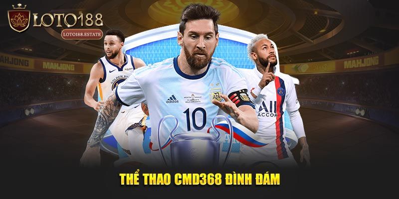 Thể Thao CMD368 - Khám Phá Sảnh Cược Thể Thao Loto188 2 Giới thiệu tổng quan về thể thao CMD368