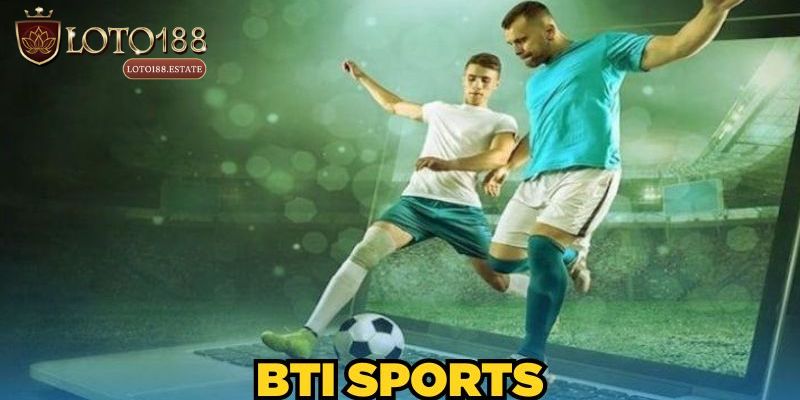 Thể Thao BTI - Tổng Quan Sảnh Cá Cược Online Mới Nhất 2026 1 Thể Thao BTI - Lựa Chọn Cá Cược Hàng Đầu Cho Bet Thủ