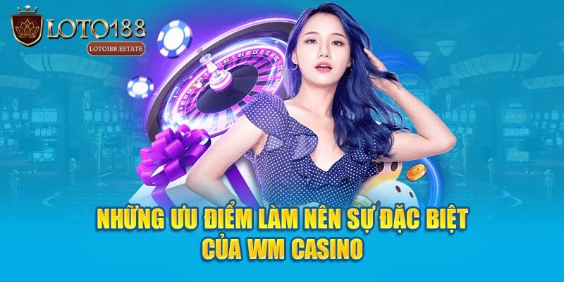 WM Casino - Tổng Quan Casino Online Đa Dạng Trò Chơi 2026 3 Ưu điểm khi trải nghiệm casino live WM